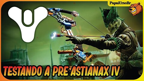 DESTINY 2 │ TESTEI A PRE ASTIANAX IV E O AUTOMATICO LENDARIO DO CROTA