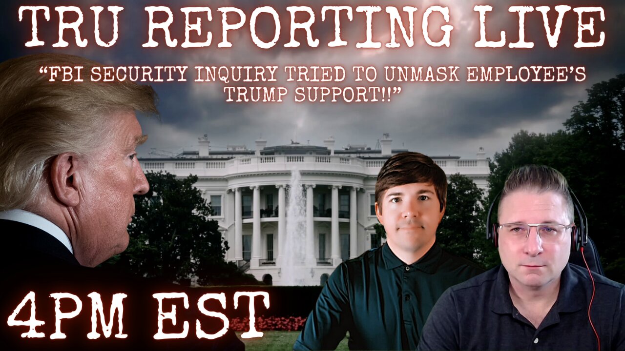 TRU REPORTING LIVE: "FBI security inquiry tried to unmask employee’s Trump support!!"