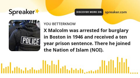 X Malcolm was arrested for burglary in Boston in 1946 and received a ten year prison sentence. There