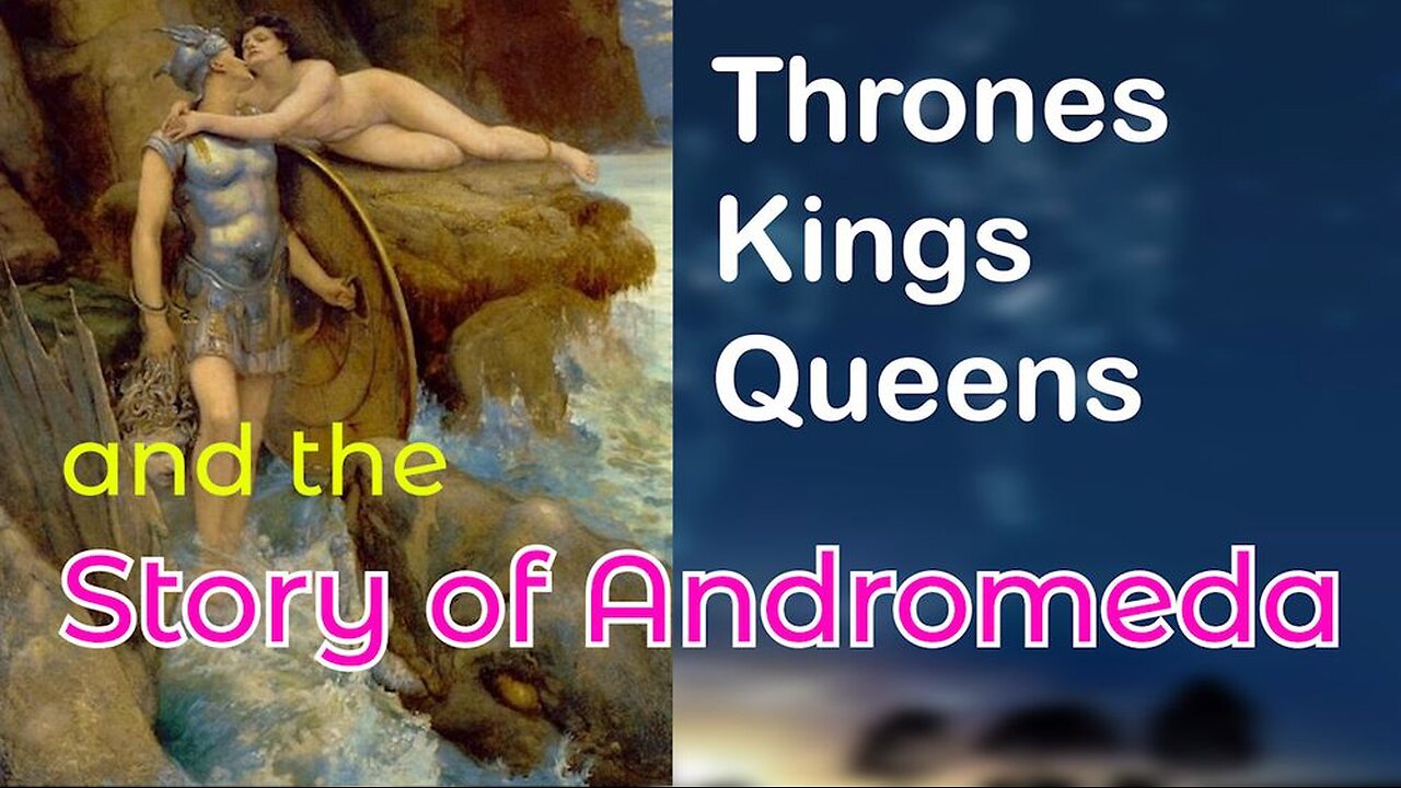 Thrones, Kings, Queens and the Story of Andromeda