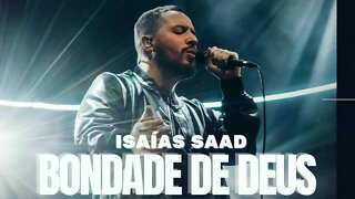 ISAIAS SAAD - BONDADE DE DEUS (AO VIVO) [Letra]