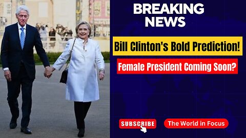 Former President Bill Clinton Predicts: | Female Leader ‘Pretty Soon’! | The World in Focus