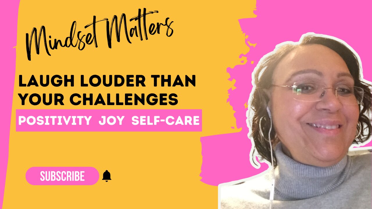 Laugh Louder Than Your Challenges - Mindset Matters