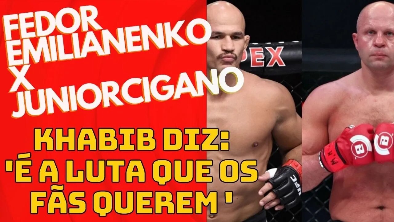 Khabib quer fazer a luta entre Fedor e Junior Cigano