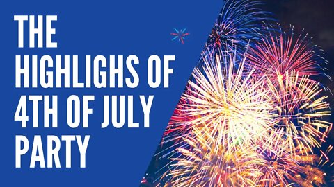 The Highlights of 4th of July Party | 2021年独立日派对 | 美国国庆 | 不交易时干什么？