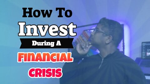 How To Invest In A Financial Crisis (Make Money During A Crisis)