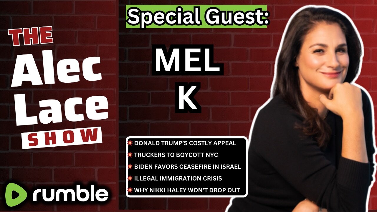 Guest: Mel K | Trump’s Costly Appeal | Truckers to Boycott NYC | Migrant Crisis | The Alec Lace Show