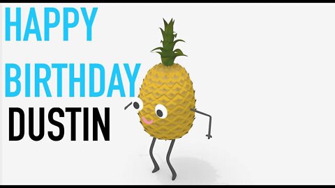 Happy Birthday DUSTIN! - PINEAPPLE Birthday Song
