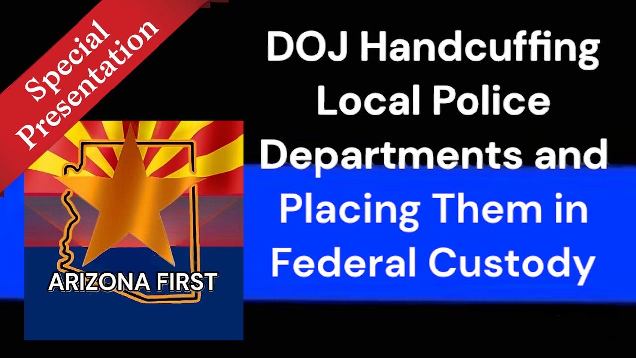 DOJ Takeover of Phoenix Police Department & Maricopa County Sheriff