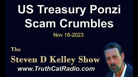 TCR#1043 STEVEN D KELLEY 495 NOV-16-2023 US Treasury Ponzi Scam Crumbles