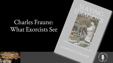 14 Mar 23, The Bishop Strickland Hour: Charles Fraune: What Exorcists See