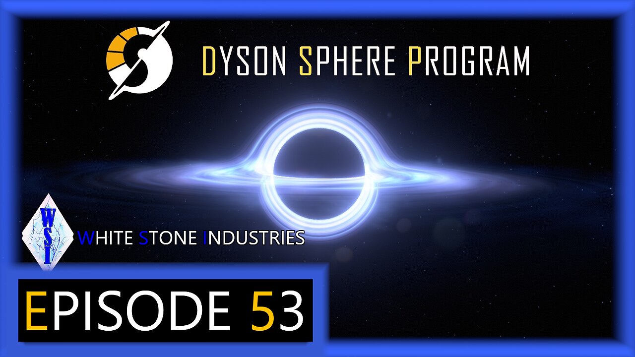 Dyson Sphere Program | Playthrough | Episode 53