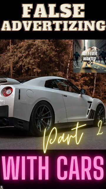 False Advertising With Cars - Part 2