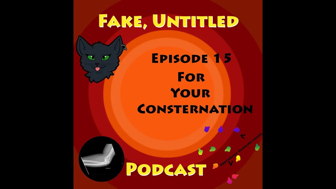 Fake, Untitled Podcast: Episode 15 - For Your Consternation