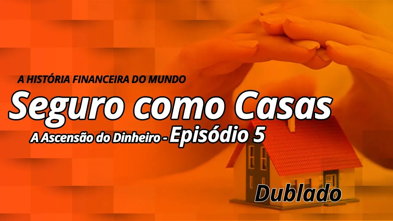 A Ascensão do Dinheiro - Ep.5 - Seguro como Casas