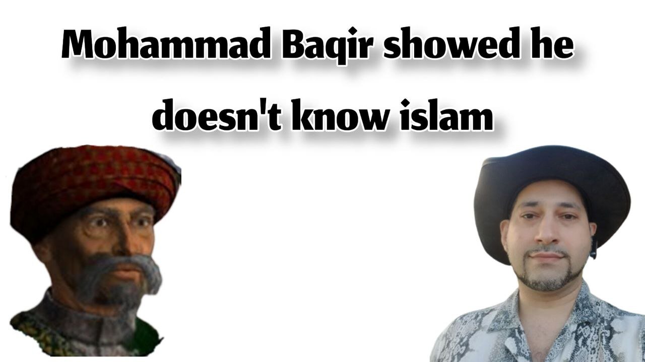 Mohammad Baqir showed he doesn't know islam