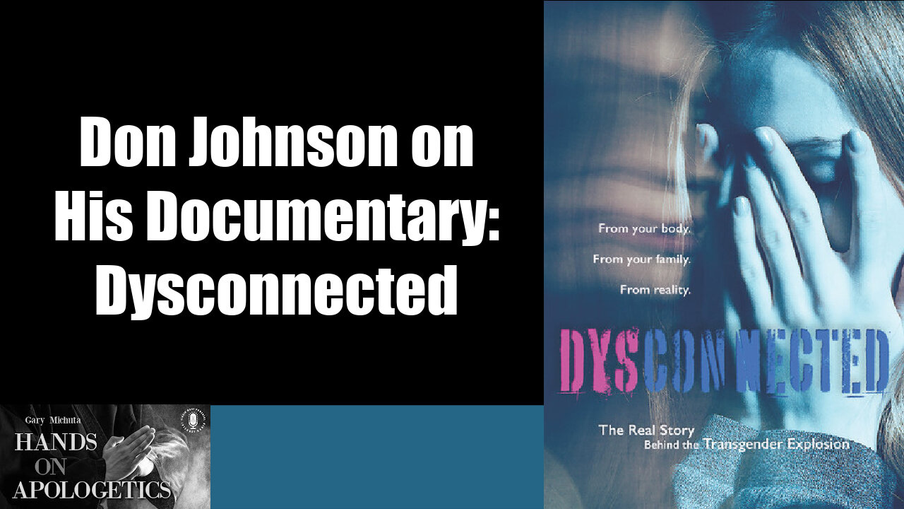 09 Nov 22, Hands on Apologetics: Don Johnson on His Documentary: Dysconnected