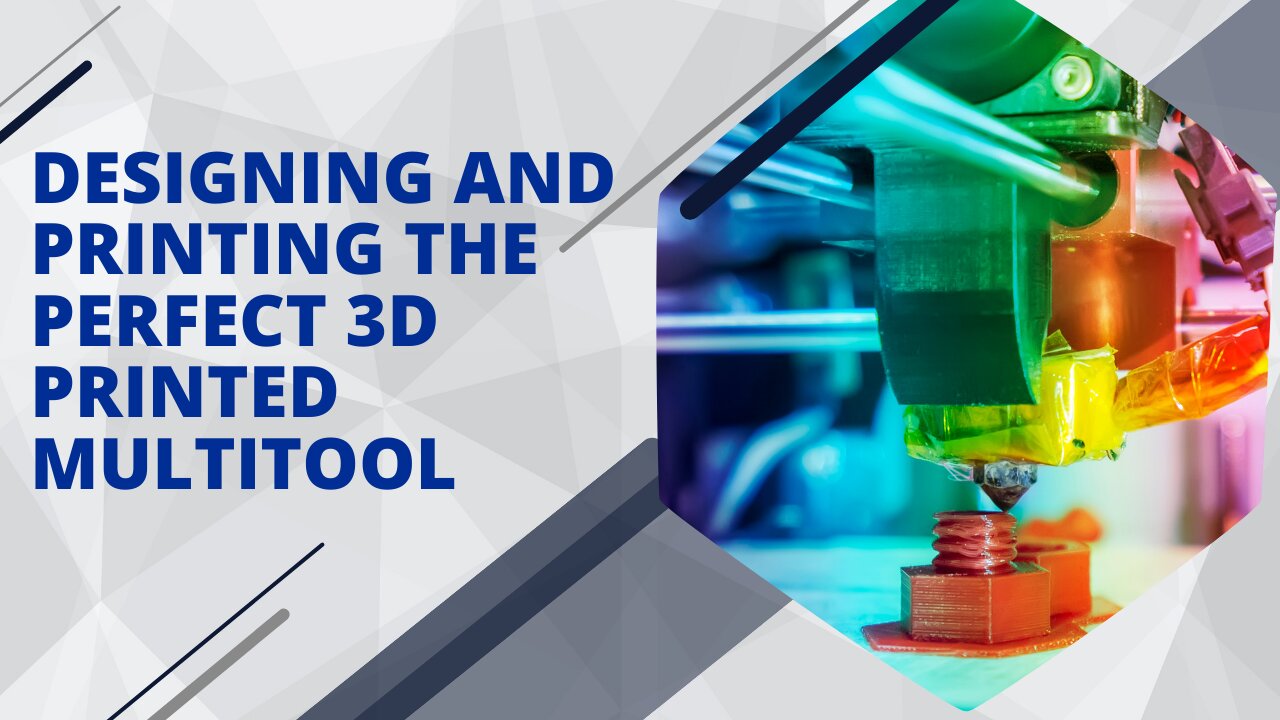 Designing and Printing the PERFECT 3D Printed Multitool