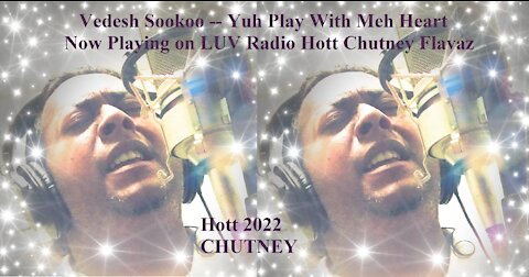 Vedesh Sookoo Yuh Play With Meh Heart Now Playing on LUV Radio Hott Chutney Flavaz