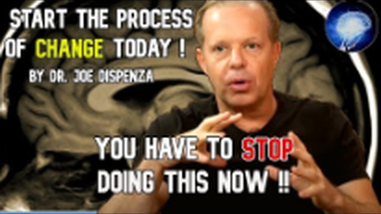 Dr. Joe Dispenza - You Have To STOP Doing This NOW Start The Process Of CHANGE Today