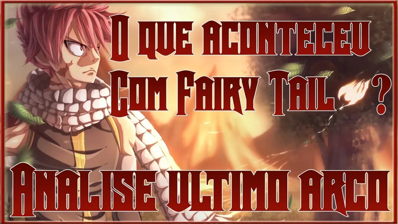 O que aconteceu com Fairy Tail?? | Análise do Ultimo Arco