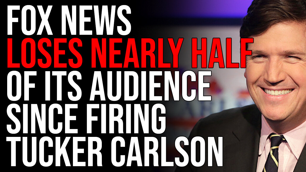 Fox News LOSES NEARLY HALF Of Its Audience Since Firing Tucker Carlson