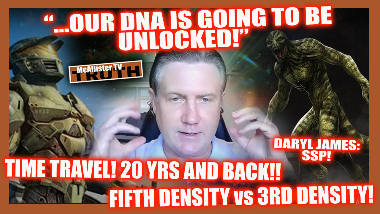 DARYL JAMES! UNLOCKING OUR DNA! REPTILIANS AND GREYS! TIME TRAVEL! 5D LIVING! 20 AND BACK!