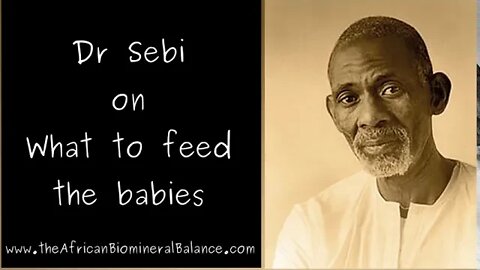 DR SEBI - WHAT TO FEED BABIES