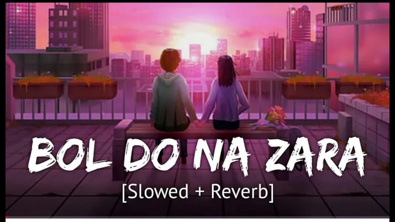 Bol Do Na Zara [Slowed + Reverb] Armaan Malik | Bollywood hindi lofi song