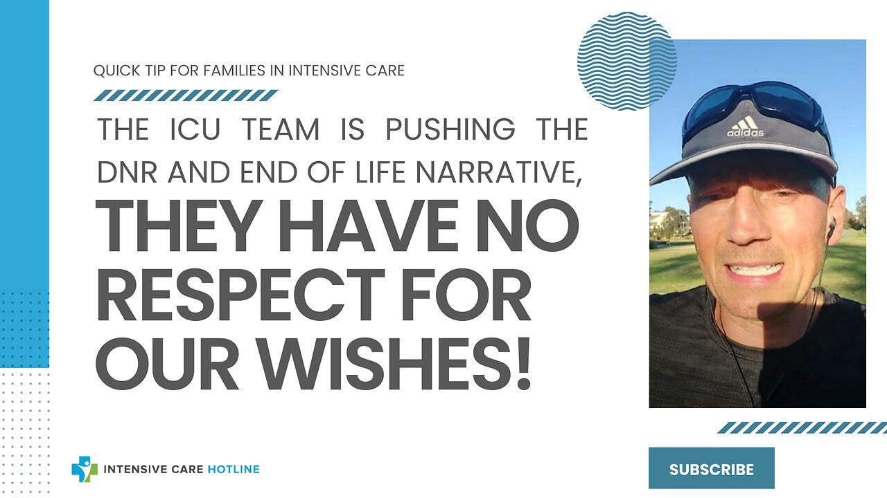 The ICU Team is Pushing the DNR and End of Life Narrative, They have No Respect for our Wishes!