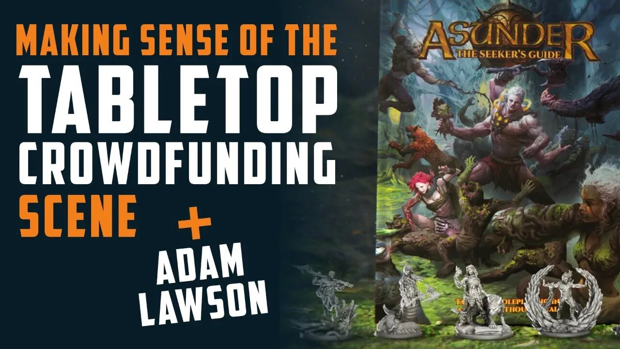 Making sense of the TABLETOP CROWDFUNDING scene + Adam Lawson