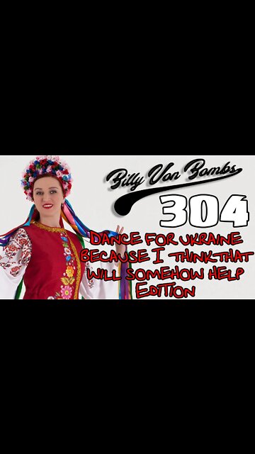 304 Dance For Ukraine Cause I Think That'll Help Edition