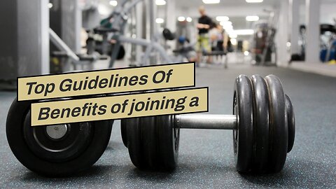 Top Guidelines Of Benefits of joining a gym