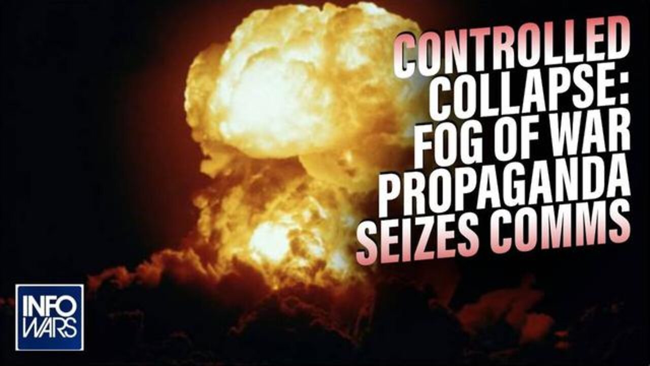 CONTROLLED COLLAPSE: FOG OF WAR; PROPAGANDA SEIZES GLOBAL COMMUNICATIONS