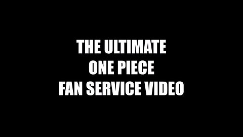 The ultimate One Piece fan service video