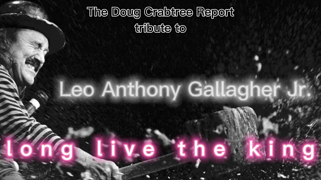 tribute to Leo Anthony Gallagher Jr, [The Doug Crabtree Report]