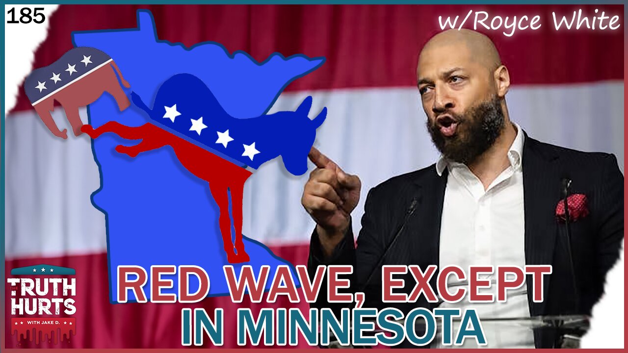 Truth Hurts #185 - Red Wave Except in Minnesota w/ Royce White