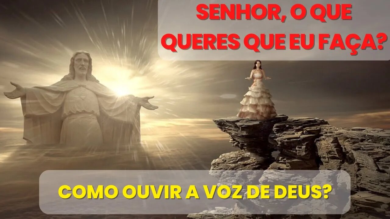 ORAÇÃO DE ESCUTA À DEUS - SENHOR, O QUE QUERES QUE EU FAÇA - COMO OUVIR A VOZ DE DEUS