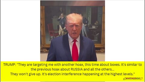 TRUMP: They are targeting me with another hoax, this time about boxes.