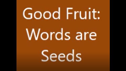 Good Fruit: Words are Seeds