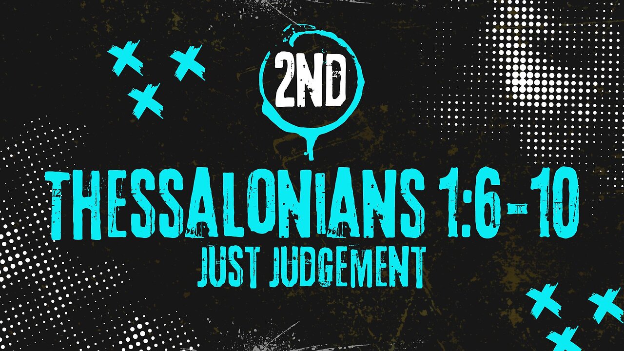 Just Judgement - 2 Thessalonians 1:6-10