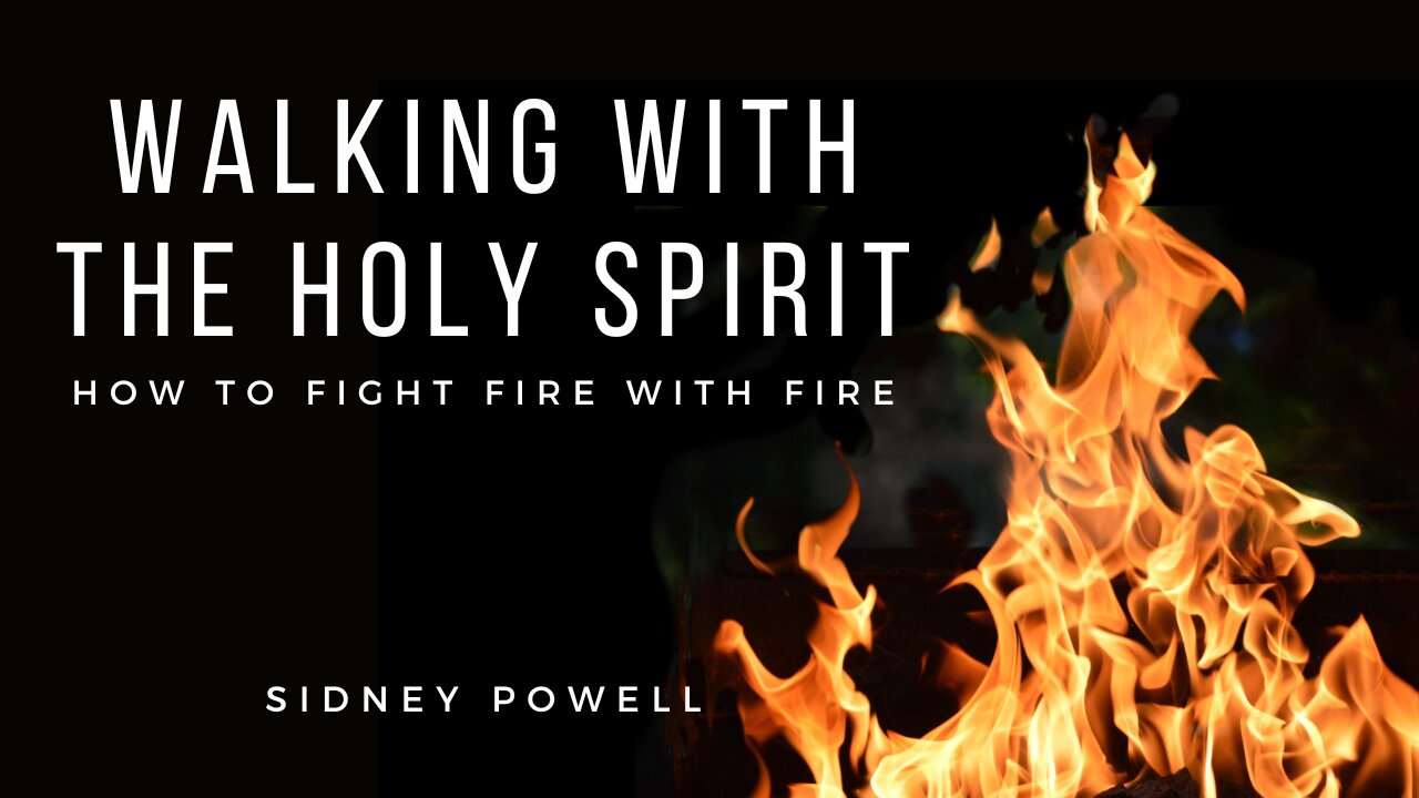 Walking With the Holy Spirit: How to Fight Fire With Fire