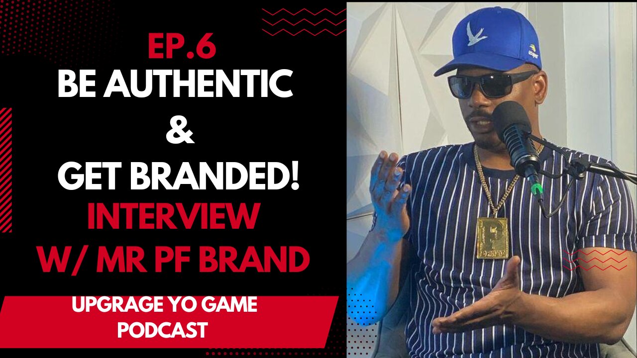 BE AUTHENTIC AND GET BRANDED! :INTERVIEW W/ MR. PF BRAND I UPGRAGE YO GAME PODCAST