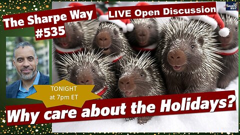 Sharpe Way # 535! ​Why care about the Holidays? LIVE ​Open Discussion!