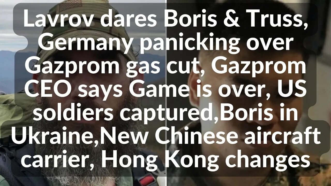 Lavrov dares Boris & Truss, Germany panicking over gas cut,Boris in Ukr,New Chinese aircraft carrier