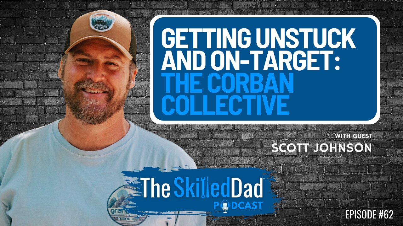 Getting Unstuck and On-Target: The Corban Collective with Scott Johnson