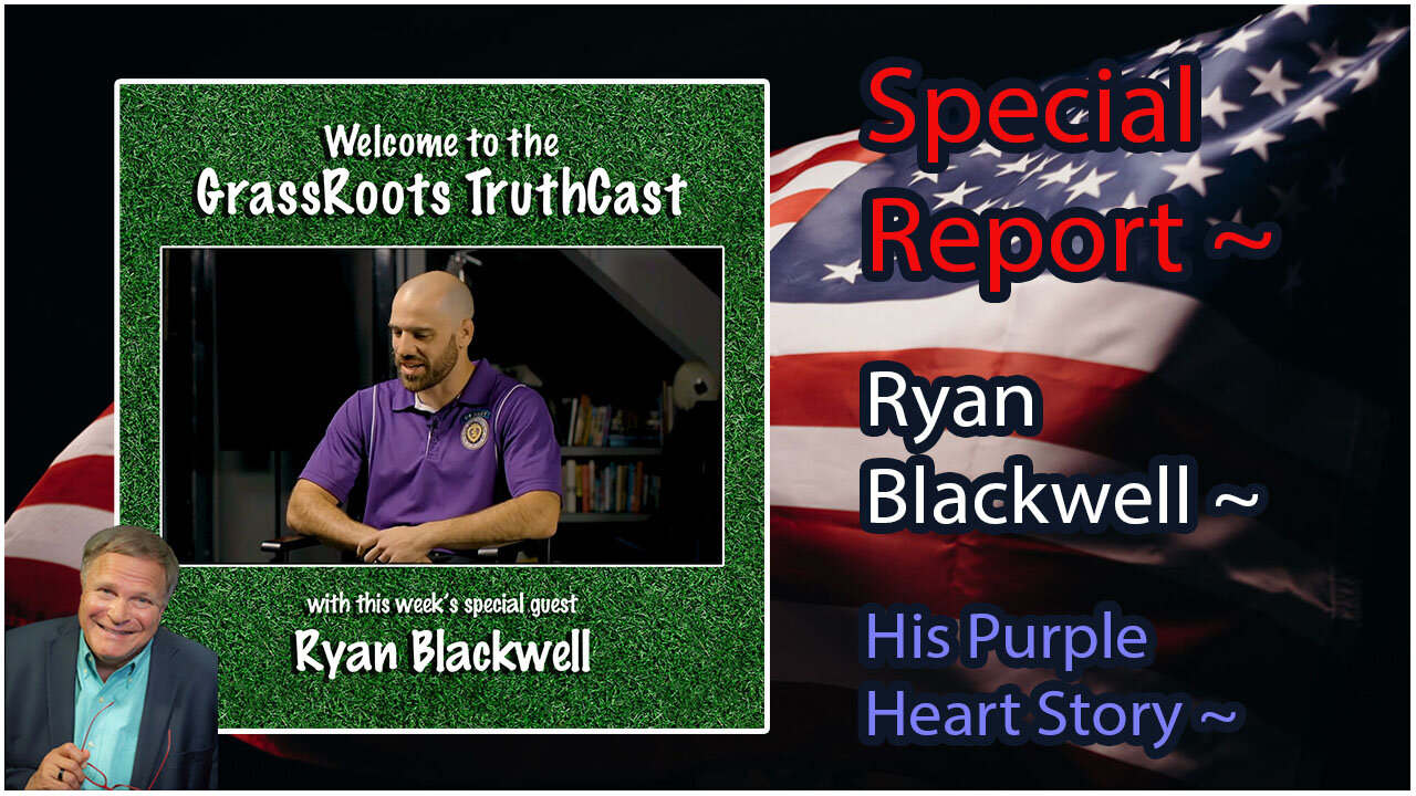 Special Report ~ Ryan Blackwell ~ His Purple Heart Story