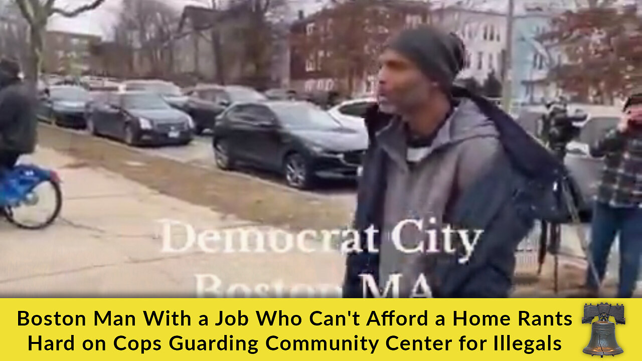 Boston Man With a Job Who Can't Afford a Home Rants Hard on Cops Guarding Comm. Center for Illegals