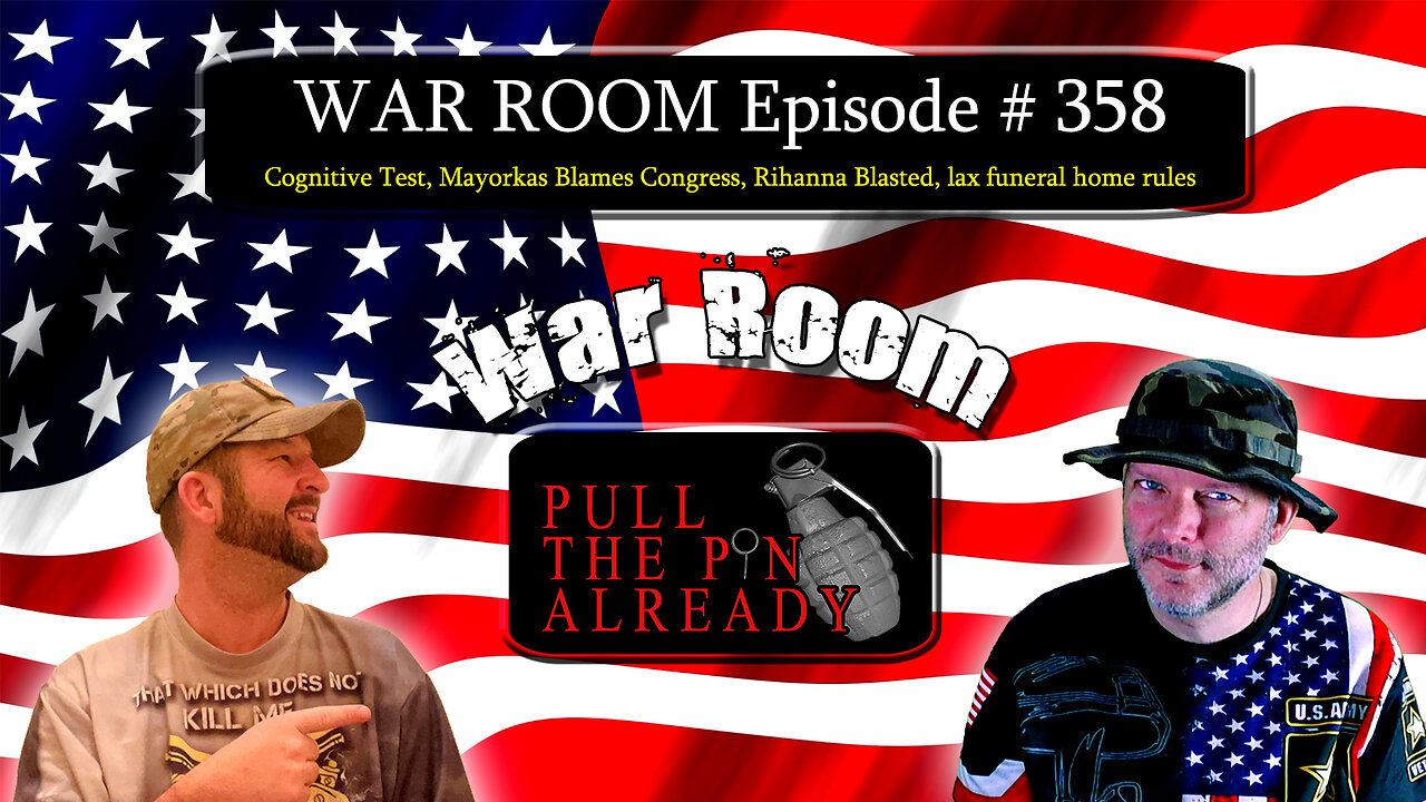 PTPA (WR Ep 358): Cognitive Test, Mayorkas Blames Congress, Rihanna Blasted, lax funeral home rules