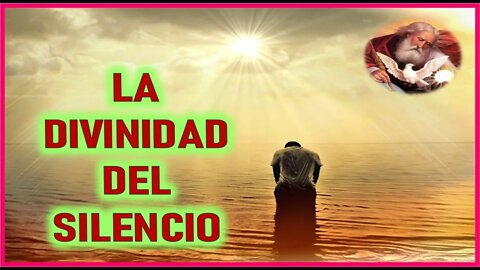 MENSAJE DE DIOS PADRE A SU REMANENTE FIEL - LA DIVINIDAD DEL SILENCIO